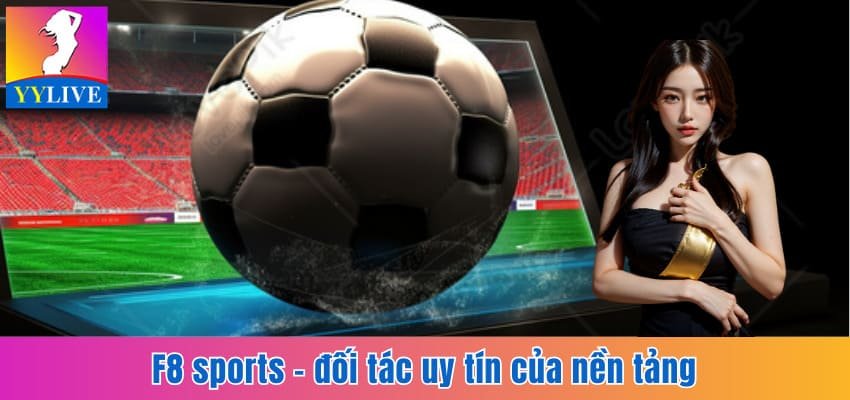 F8 sports - đối tác uy tín của nền tảng