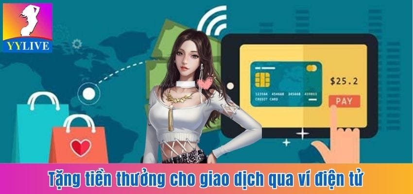 Cập Nhật Khuyến Mãi Nổ Hũ Cùng Ứng Dụng Giải Trí YYlive 2 Tặng tiền thưởng qua giao dịch nạp tiền ví điện tử tại YYlive