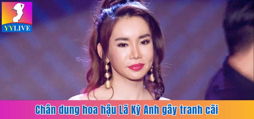Chân dung hoa hậu Lã Kỳ Anh gây tranh cãi