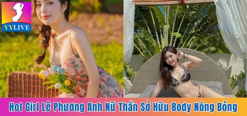 Hot Girl Lê Phương Anh - Nữ Thần Sở Hữu Body Nóng Bỏng 6 Hot Girl Lê Phương Anh