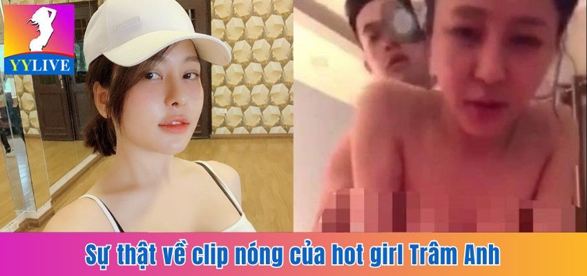 Sự thật về clip nóng của hot girl Trâm Anh