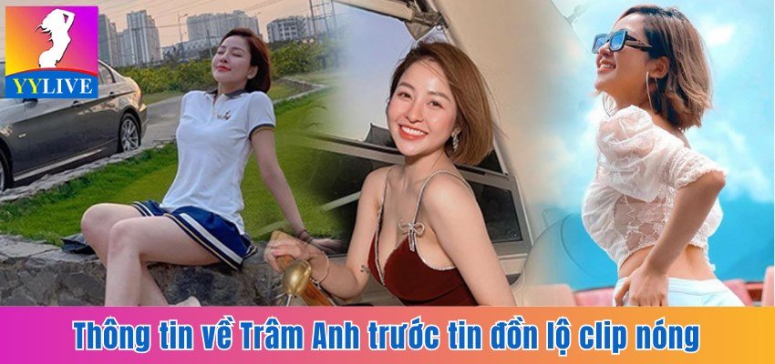 Thông tin về Trâm Anh trước tin đồn lộ clip nóng