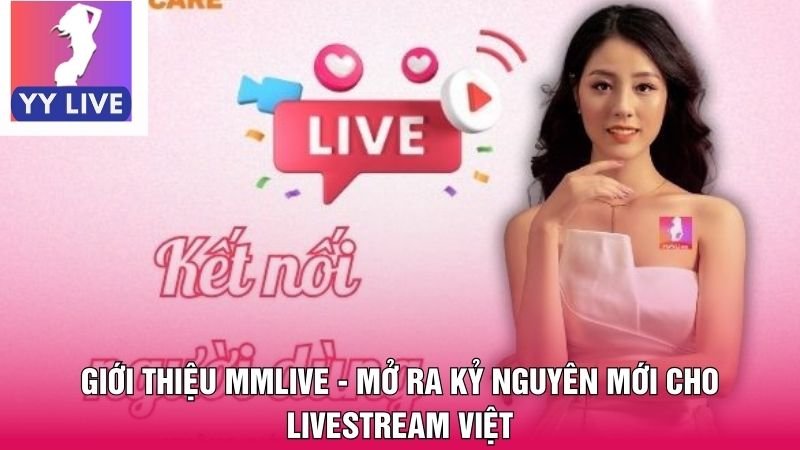Giới thiệu MMlive - Mở Ra Kỷ Nguyên Mới Cho Livestream Việt 1 Giới thiệu MMlive
