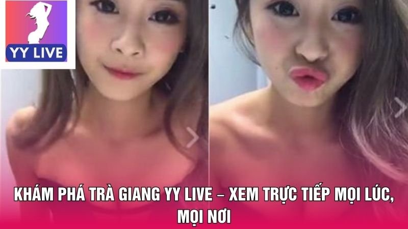 Trà Giang YY live – Hiện tượng mạng xã hội được chú ý 1 Trà Giang YY live