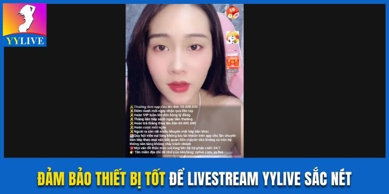 Đảm bảo thiết bị tốt để livestream YYlive sắc nét