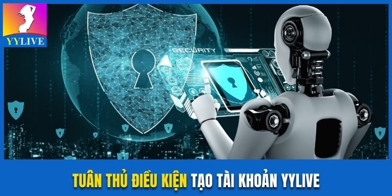 Tuân thủ điều kiện tạo tài khoản YYlive